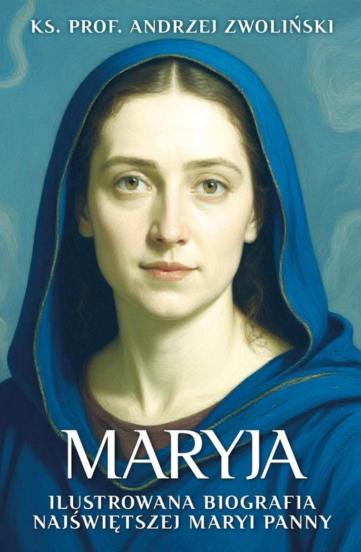 Maryja. Ilustrowana biografia Najświętszej Maryi.., Andrzej Zwoliński