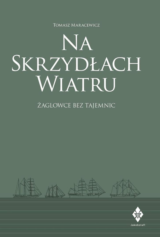 Na skrzydłach wiatru. żaglowce bez tajemnic, Tomasz Maracewicz