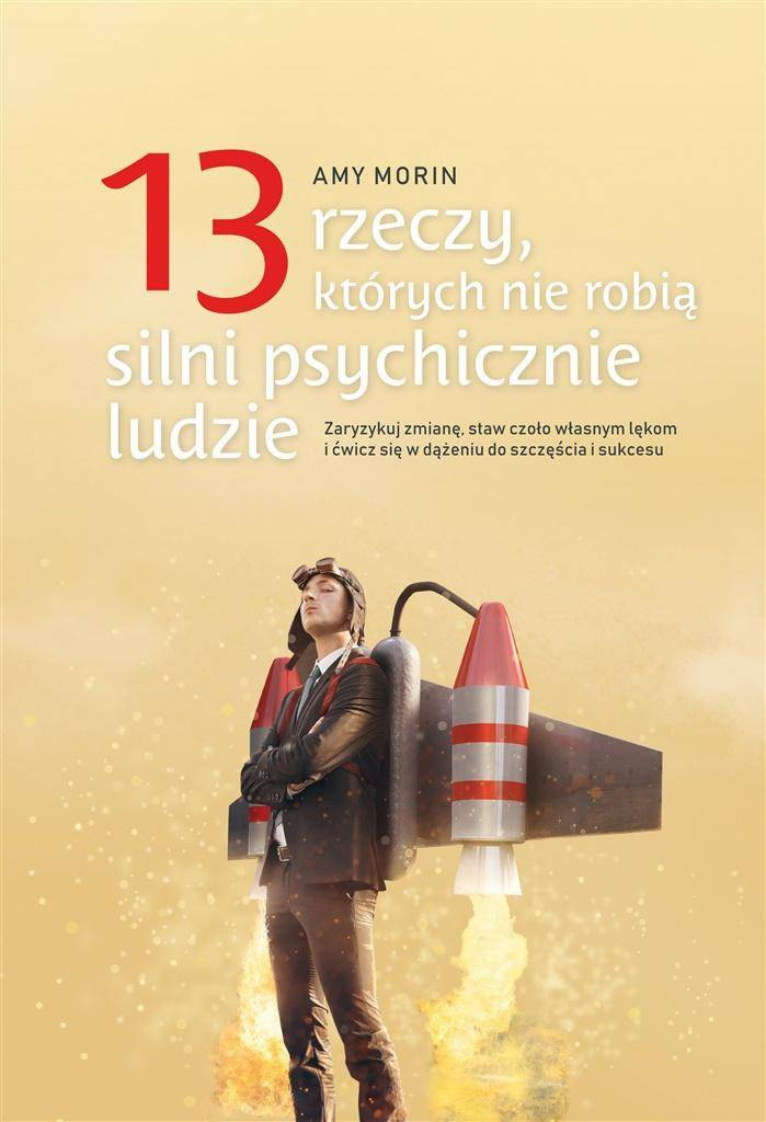 13 rzeczy, których nie robią silni psychicznie... - Amy Morin