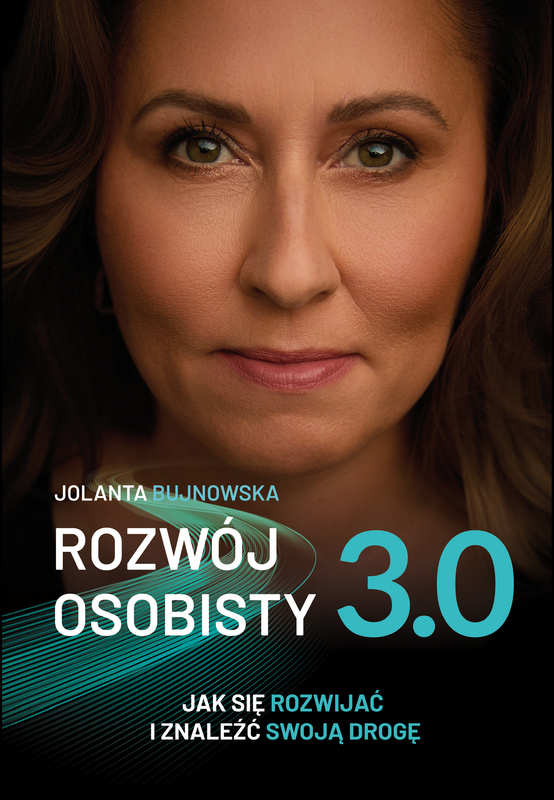 Rozwój osobisty 3.0. Jak się rozwijać i znaleźć swoją drogę, Jolanta Bujnowska
