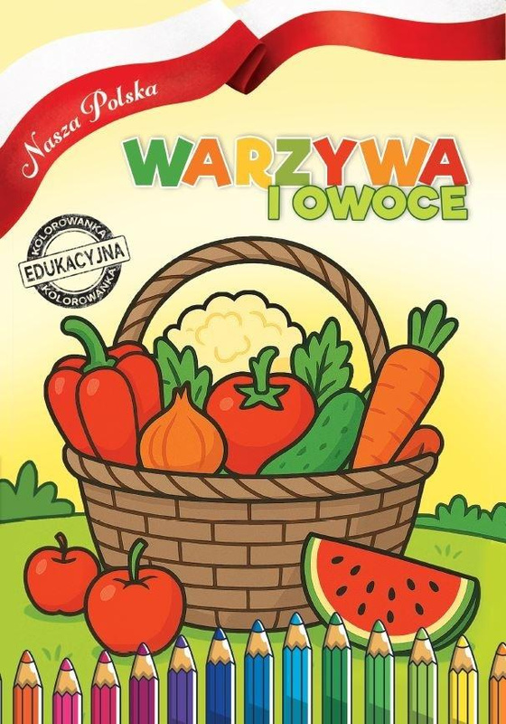 Nasza Polska. Warzywa i Owoce, Agnieszka Delakowicz-borek