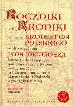 Roczniki czyli Kroniki sławnego Królestwa Polskiego Księga 10 - Jan Długosz