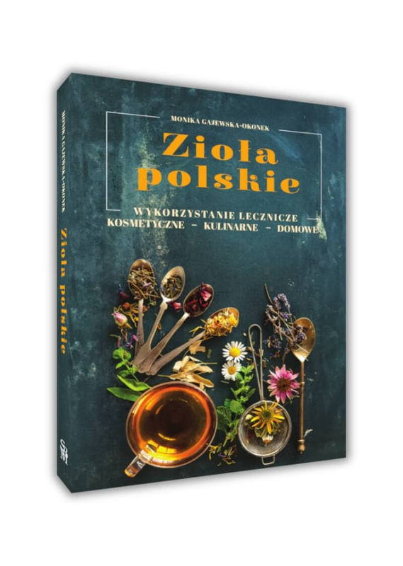 Zioła polskie. Wykorzystanie lecznicze, ..., Monika Gajewska-Okonek