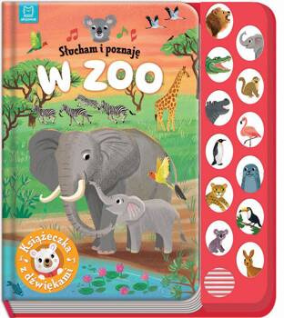 W zoo. Książeczka z dźwiękami. Słucham i poznaję, Anna Podgórska