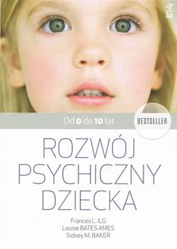 Rozwój psychiczny dziecka od 0 do 10 lat - Louise Bates Ames, Ilg F. L., Sidney M. Baker