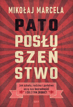 Patoposłuszeństwo. Jak szkoła, rodzina i państwo uczą nas bezradności i co z tym zrobić?, Mikołaj Marcela