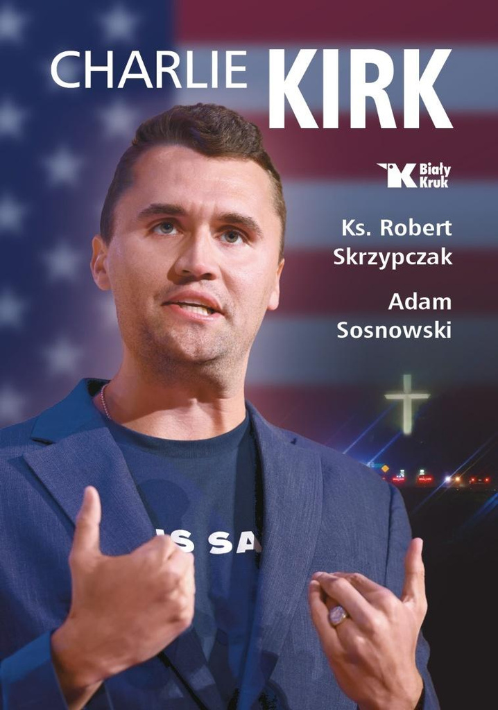 Charlie Kirk. Biografia, dzieło, misja, Robert Skrzypczak