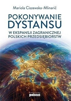 Pokonywanie dystansu w ekspansji zagranicznej polskich przedsiębiorstw, Mariola Ciszewska-Mlinaric