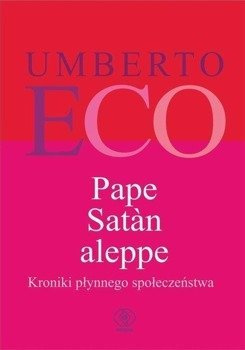 Pape Satan aleppe. Kroniki płynnego społeczeństwa - Umberto Eco, Alicja Bruś