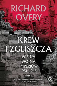 Krew i zgliszcza. Wielka wojna imperialna 1931-1945. Tom 1, Richard Overy