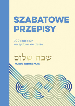 Szabatowe przepisy. 100 receptur na żydowskie dania, Marc Grossman