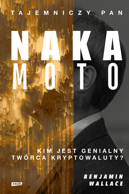 Tajemniczy pan Nakamoto. Kim jest genialny twórca kryptowaluty?, Benjamin Wallace