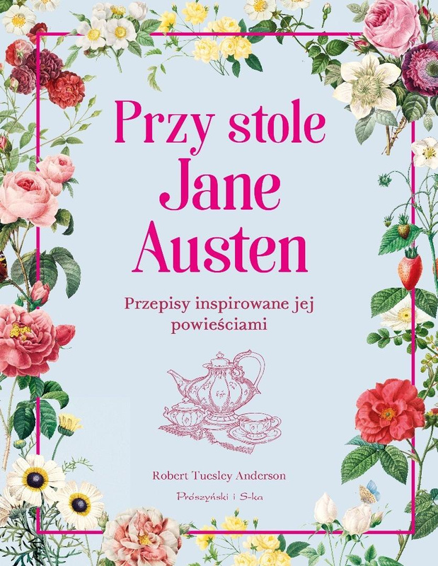 Przy stole Jane Austen. Przepisy inspirowane jej.., Robert Tuesley Anderson