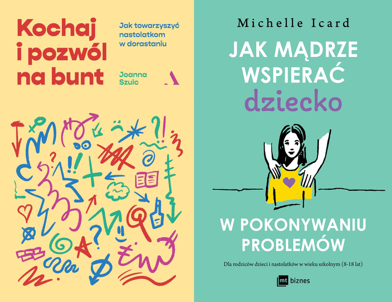 Jak mądrze wspierać dziecko w pokonywaniu problemów + Kochaj i pozwól na bunt