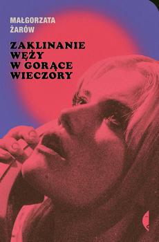 Zaklinanie węży w gorące wieczory, Małgorzata Żarów
