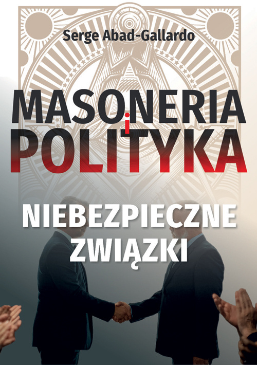 Masoneria a polityka. Niebezpieczne-zwiazki, Serge Abad-Gallardo