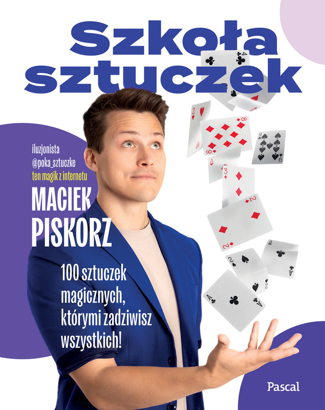 Szkoła sztuczek. 100 sztuczek magicznych, którymi zadziwisz wszystkich!, Maciej Piskorz