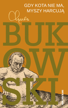 Gdy kota nie ma, myszy harcują, Charles Bukowski
