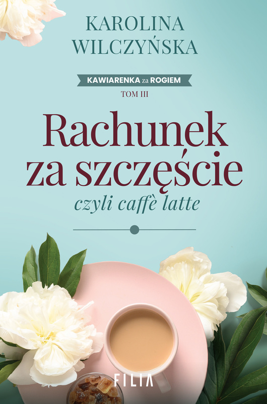 Rachunek za szczęście, czyli caffe latte wyd. 2, Karolina Wilczyńska