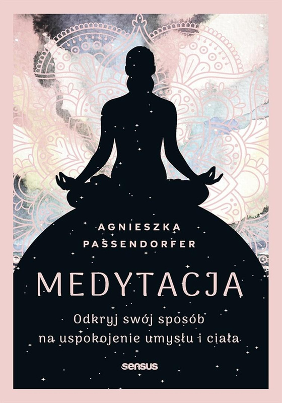 Medytacja. Odkryj swój sposób na uspokojenie..., Agnieszka Passendorfer