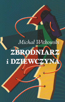 Zbrodniarz i dziewczyna, Michał Witkowski
