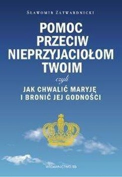 Pomoc przeciw nieprzyjaciołom twoim czyli... - Sławomir Zatwardnicki