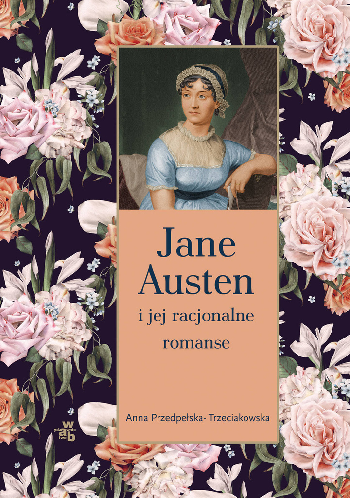 Jane Austen i jej racjonalne romanse, Anna Przedpełska-Trzeciakowska