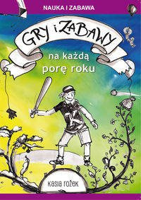 Gry i zabawy na każdą porę roku - Rożek Katarzyna