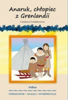 Streszczenia - Anaruk, chłopiec z Grenlandii - Anna Milewska