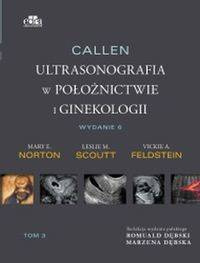 Callen. Ultrasonografia w położnictwie i ginekologii . Tom 3 - Scoutt L.M., Norton M.E., Feldstein V.A.