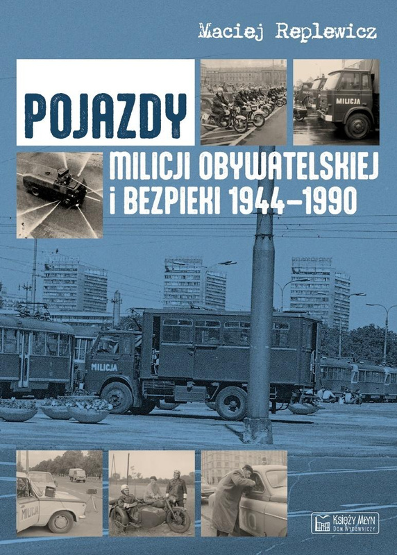 Pojazdy Milicji Obywatelskiej i Bezpieki 1944-1990, Maciej Replewicz