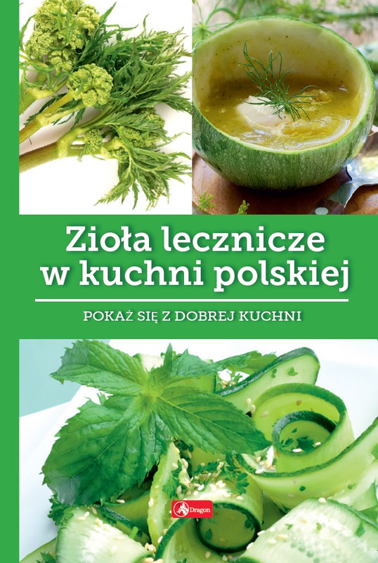 Zioła lecznicze w kuchni polskie. Dobra kuchnia, Iwona Czarkowska