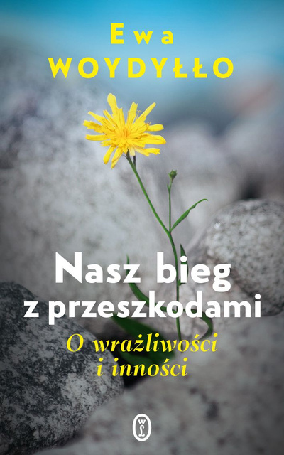 Nasz bieg z przeszkodami. O wrażliwości i inności, Ewa Woydyłło