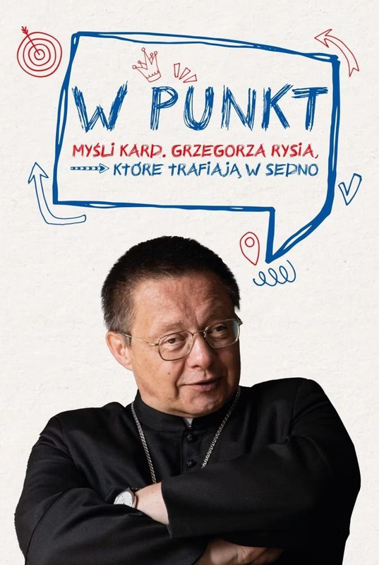 W punkt. Myśli kard. Grzegorza Rysia, które..., Grzegorz Ryś