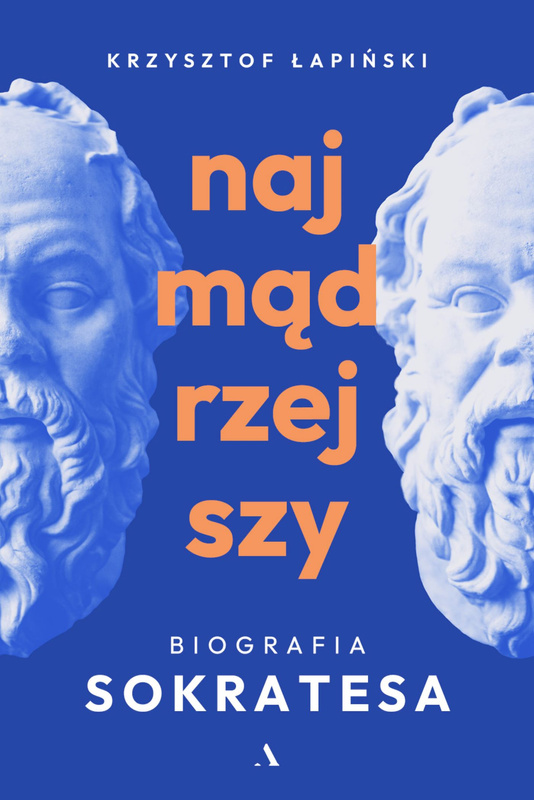 Najmądrzejszy. Biografia Sokratesa, Krzysztof Łapiński