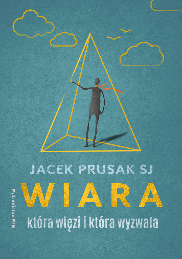 Wiara która więzi i która wyzwala, Jacek Prusak SJ