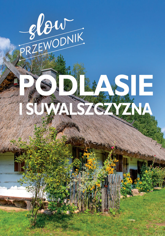Podlasie i Suwalszczyzna. Slow przewodnik, Peter Zralek