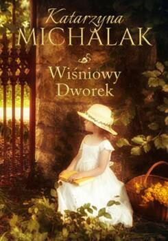 Wiśniowy dworek. Jabłoniowa trylogia. Tom 2, Katarzyna Michalak