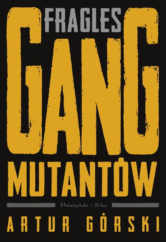 Fragles. Gang Mutantów. Polscy gangsterzy, Artur Górski
