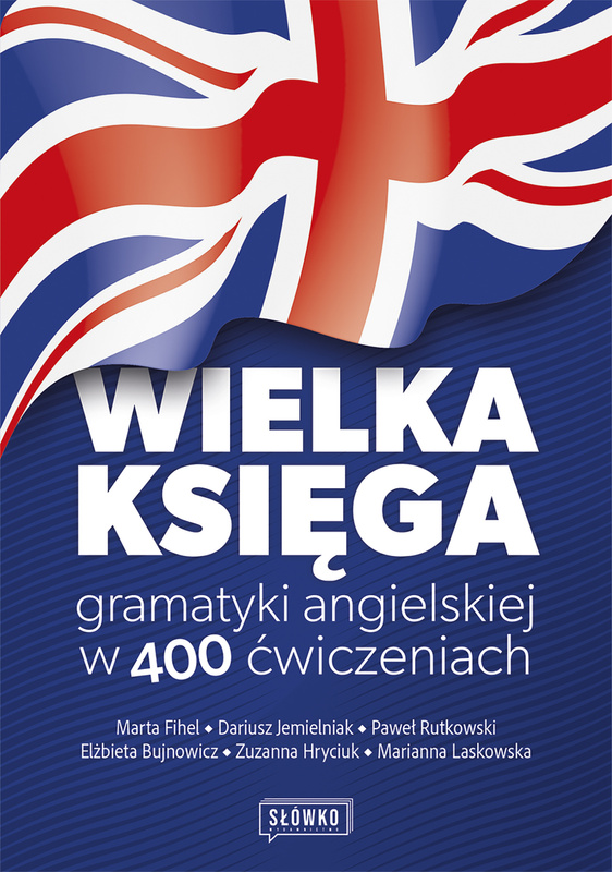 Wielka księga gramatyki angielskiej w 400 ćwiczeniach, Marta Fihel, Dariusz Jemielniak, Paweł Rutkowski, Elżbieta Bujnowicz, Zuzanna Hryciuk, Marianna Laskowska
