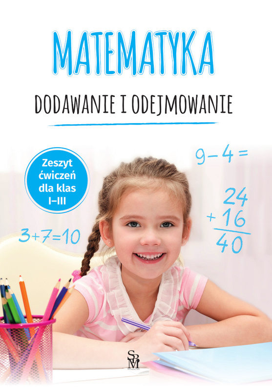 Matematyka. Dodawanie i odejmowanie. Zeszyt ćwiczeń dla klas 1-3, Tamara Malska