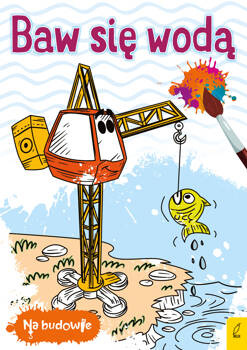 Na budowie. Baw się wodą. Dźwig,