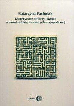Ezoteryczne odłamy islamu w muzułmańskiej literaturze herezjograficznej - Katarzyna Pachniak