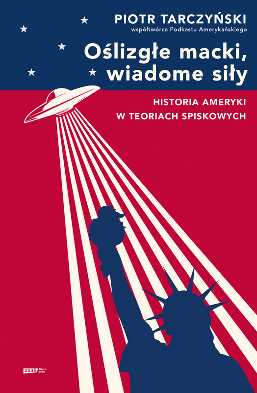 Oślizgłe macki, wiadome siły. Historia Ameryki w teoriach spiskowych, Piotr Tarczyński