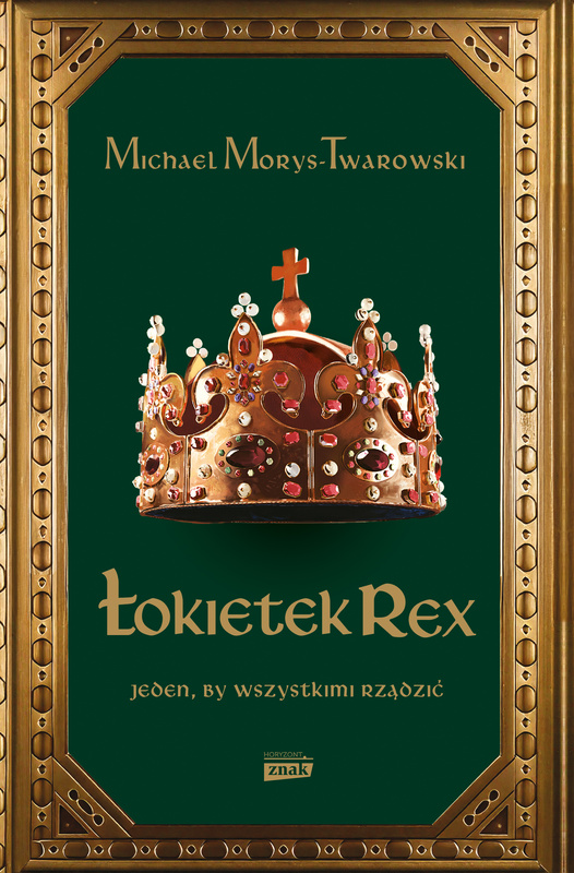 Łokietek Rex. Jeden, by wszystkimi rządzić, Michael Morys-Twarowski
