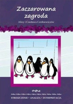 Zaczarowana zagroda Aliny i Czesława Centkiewiczów. Streszczenie, analiza, interpretacja - Anna Milewska