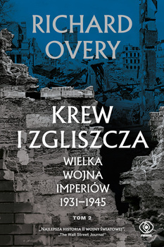 Krew i zgliszcza. Wielka wojna imperiów 1931-1945. Tom 2, Richard Overy