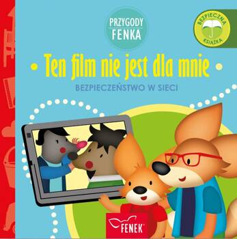 Ten film nie jest dla mnie. Bezpieczeństwo w sieci. Przygody Fenka, Dominika Gałka