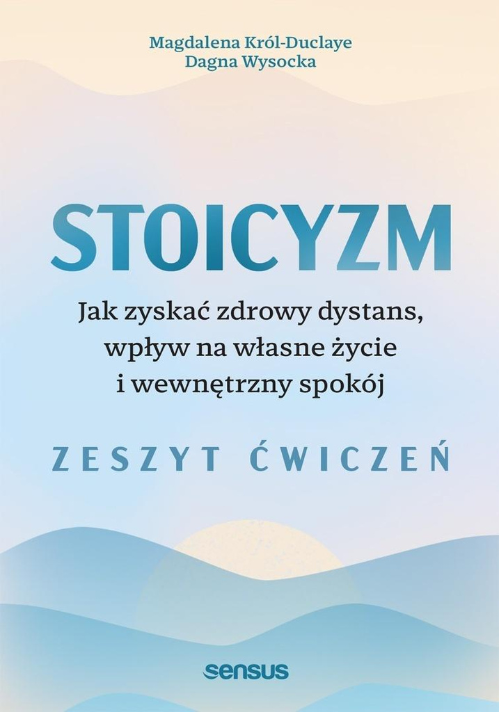 Stoicyzm. Jak zyskać zdrowy dystans, wpływ... ćw, Magdalena Król-Duclaye