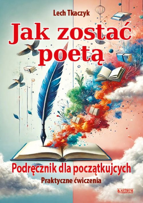 Jak zostać poetą. Podręcznik dla początkujących.Praktyczne ćwiczenia, Tkaczyk Lech